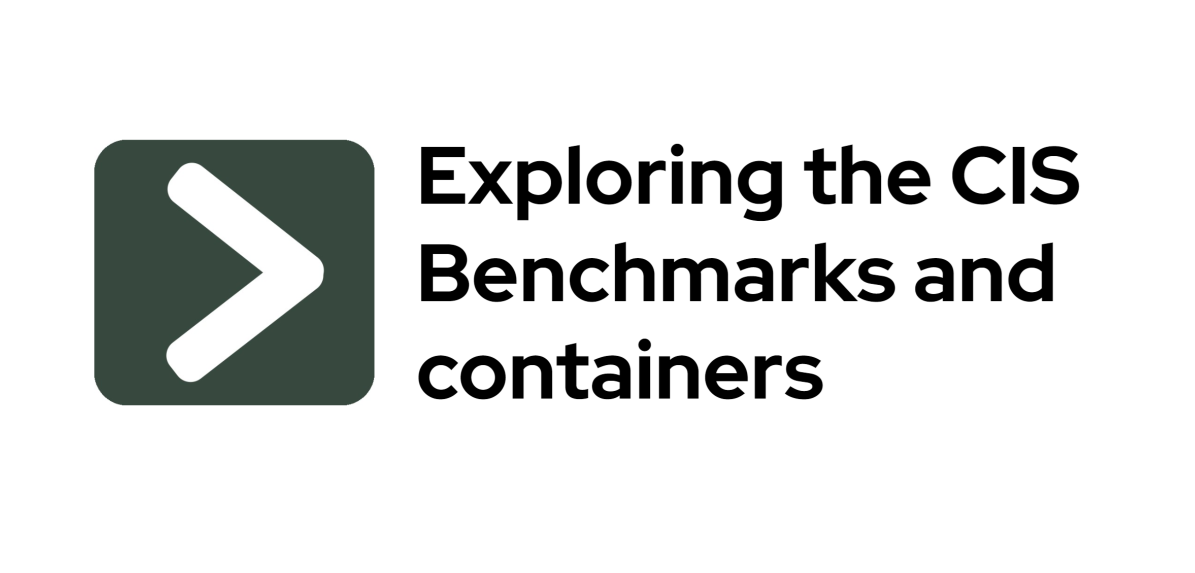 Exploring The CIS Benchmarks And Containers